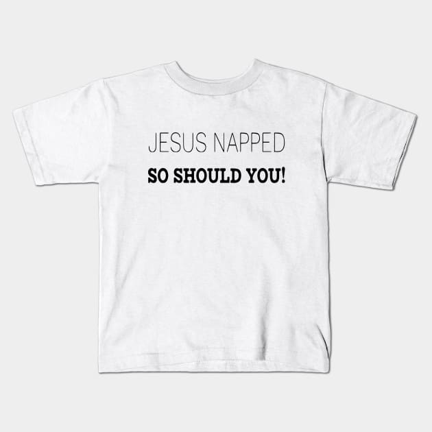 Jesus napped so should you! Kids T-Shirt by Sunshineisinmysoul